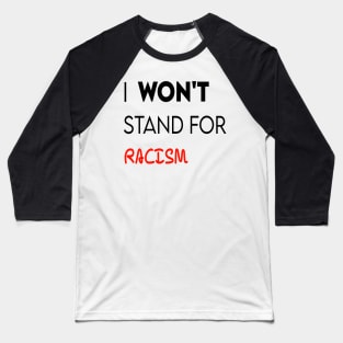 I won't stand for racism Baseball T-Shirt
